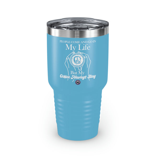 People Come And Go In My Life For Coffee Lovers Funny Hilarious Daily Motivation Ringneck Tumbler, 30oz