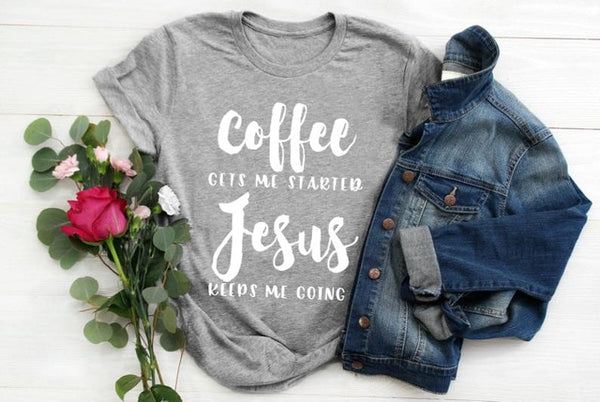 Coffee Gets Me Started Jesus Keeps Me Going Women T- Shirt